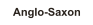 Anglo-Saxon